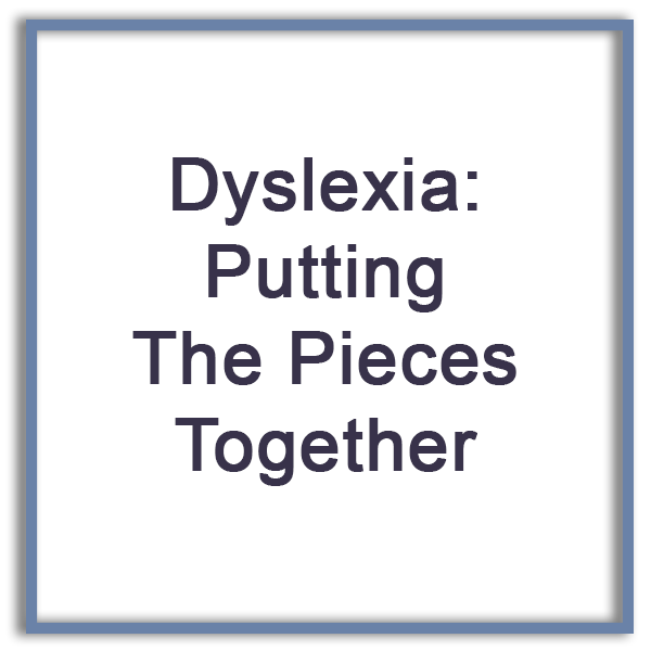 Dyslexia: Putting The Pieces Together
