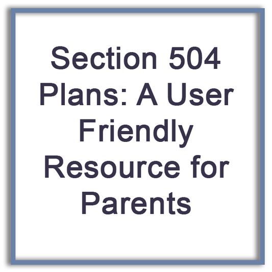 Section 504 Plans: A User Friendly Resource for Parents